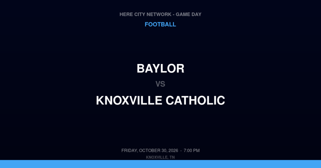 Baylor vs. Knoxville Catholic — Football Game Day — Knoxville, TN — Oct 30, 2026